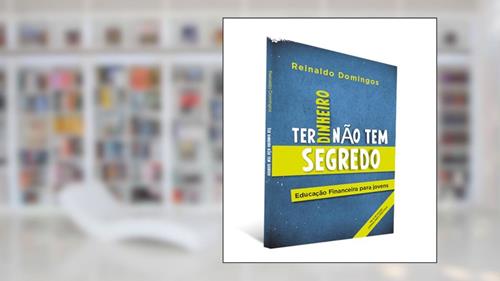 Capa de Ter Dinheiro Não tem Segredo, do autor Reinaldo Domingos