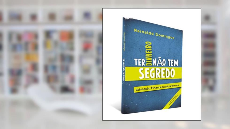 Ter Dinheiro Não tem Segredo, do autor Reinaldo Domingos