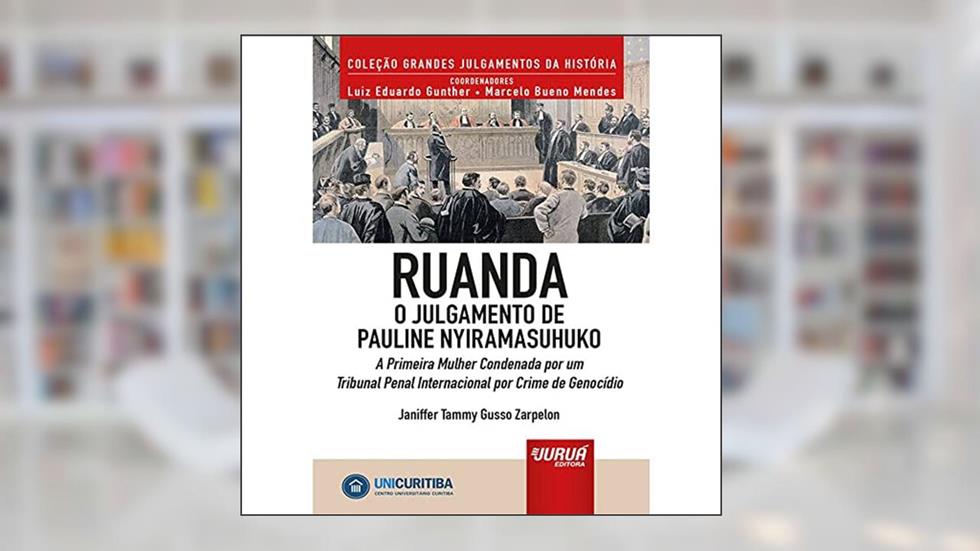 Ruanda - O Julgamento de Pauline Nyiramasuhuko - A Primeira Mulher Condenada por um Tribunal Penal Internacional por Crime de Genocídio - Minibook, do autor Janiffer Tammy Gusso Zarpelon