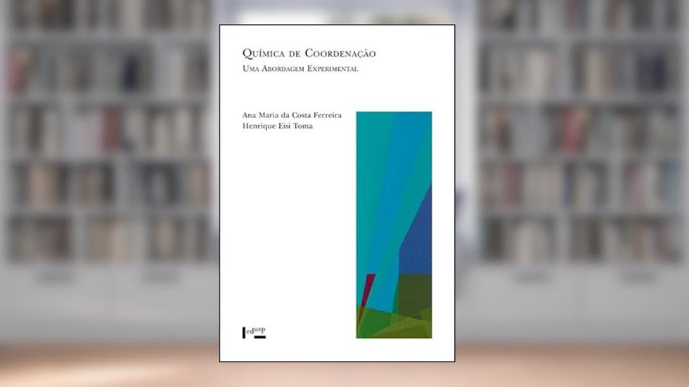 Química de Coordenação: Uma Abordagem Experimental, do autor Ana Maria da Costa FERREIRA; Henrique Eisi TOMA