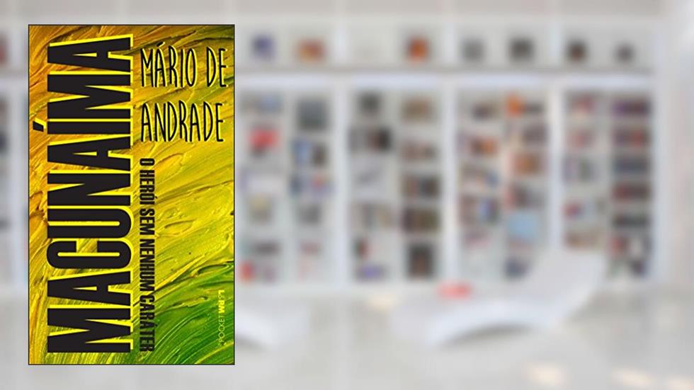 Macunaíma: o Herói sem Nenhum Caráter, do autor Mário de Andrade
