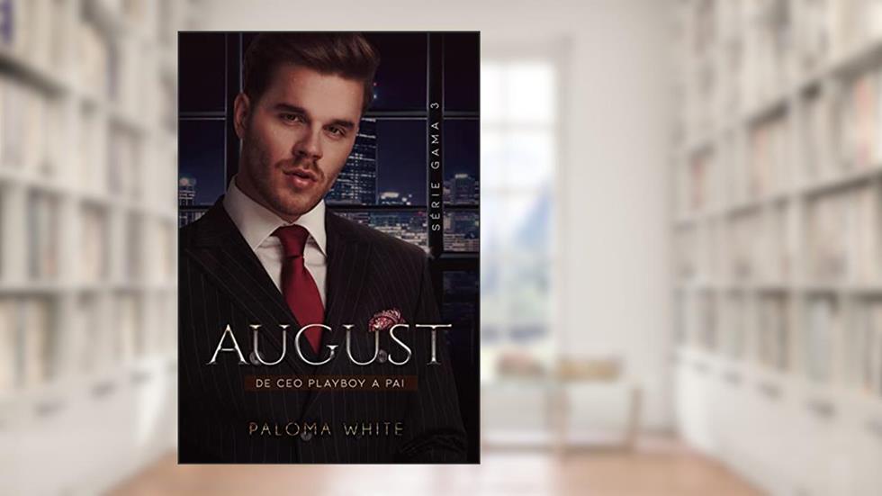 August: De CEO playboy a pai (Série G.A.M.A Livro 3), do autor Paloma White