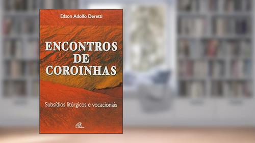 Capa de Encontros de coroinhas: subsídios litúrgicos e vocacionais, do autor Edson Adolfo Deretti