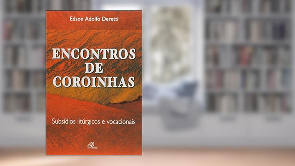 Encontros de coroinhas: subsídios litúrgicos e vocacionais, do autor Edson Adolfo Deretti