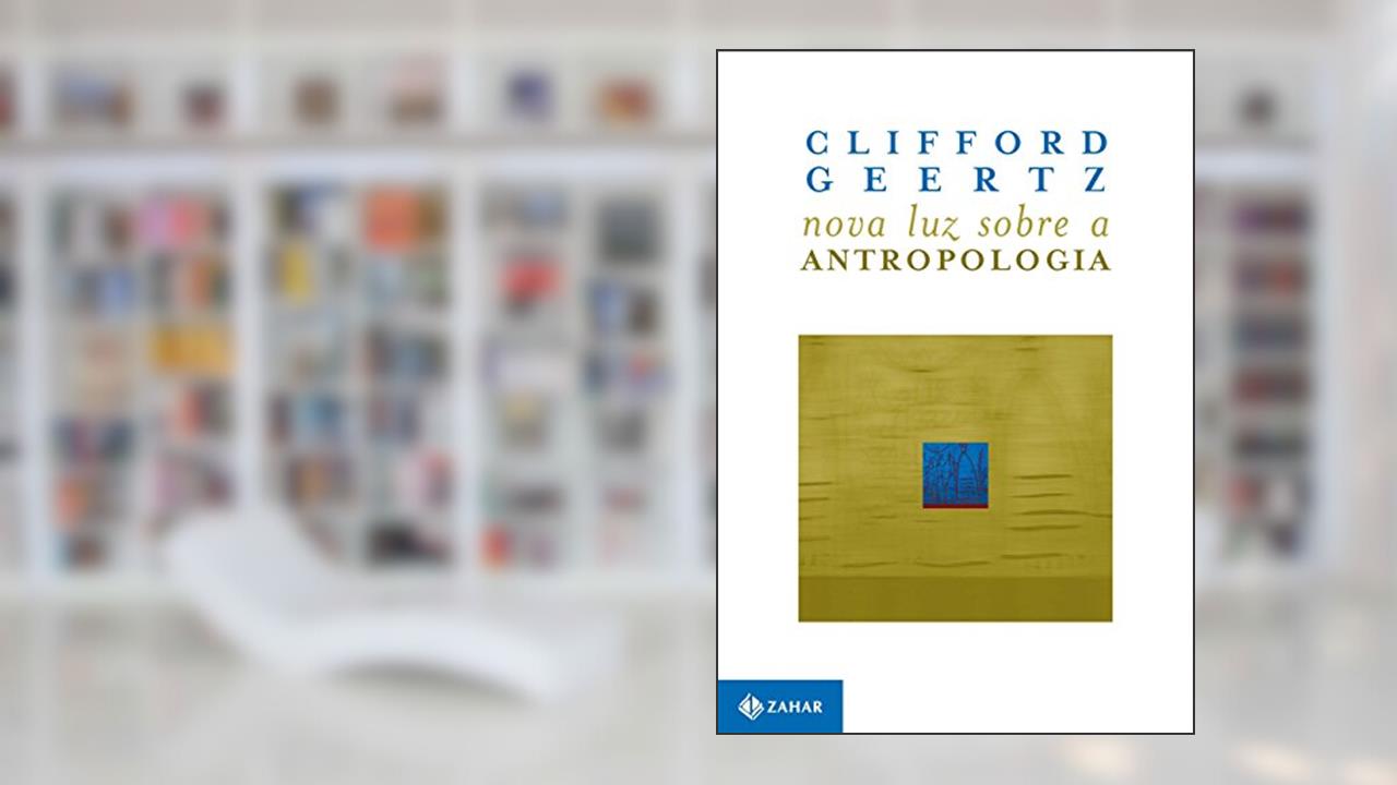 Nova luz sobre a antropologia, do autor Cliford Geertz