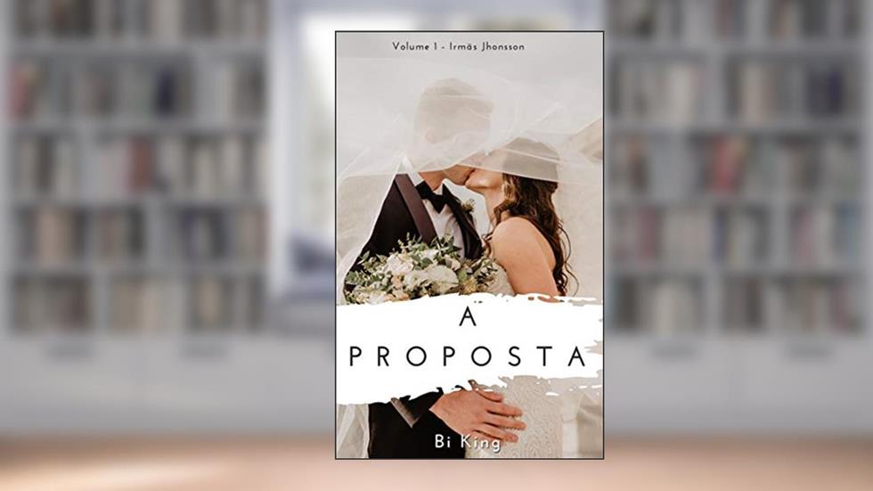 A proposta (Irmãs Jhonsson Livro 1), do autor Bi King