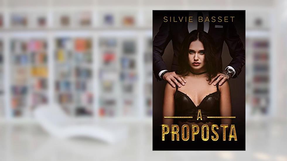 A PROPOSTA: Um CEO, uma Secretária e um contrato, do autor Silvie Basset