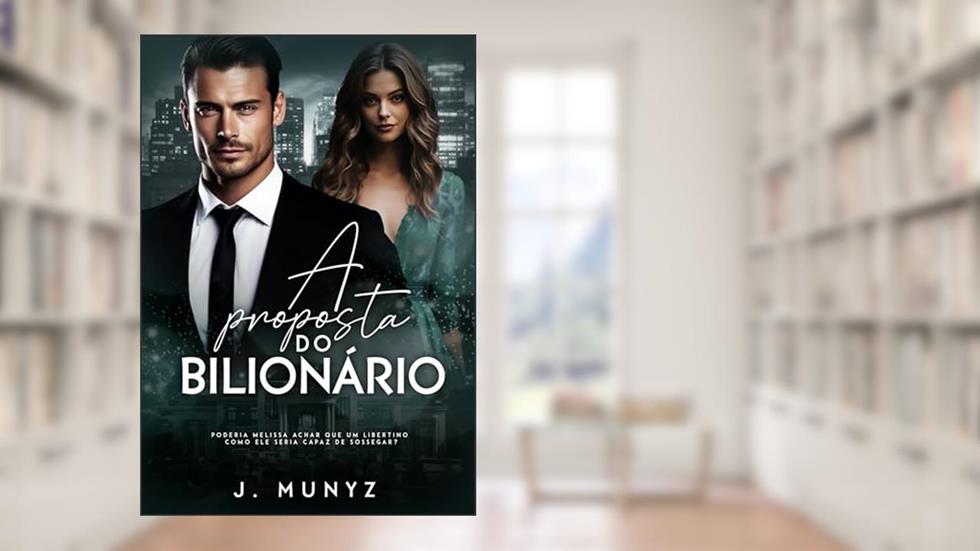 A Proposta do Bilionário, do autor J Munyz