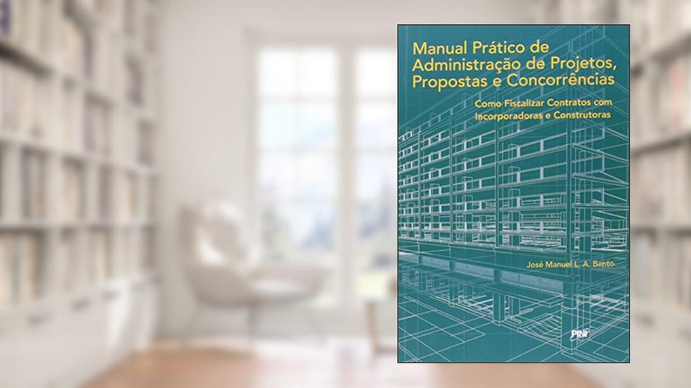 Manual Prático de Administração de Projetos, Propostas e Concorrências, do autor José Manuel L. A. Bento