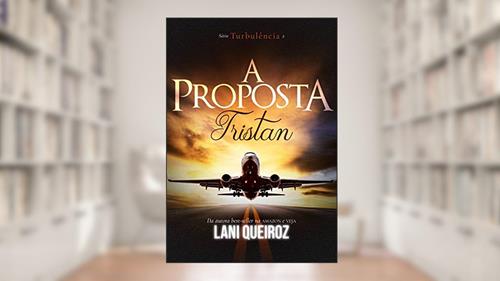Capa de A PROPOSTA : Tristan (Série Turbulência Livro 2), do autor Lani Queiroz