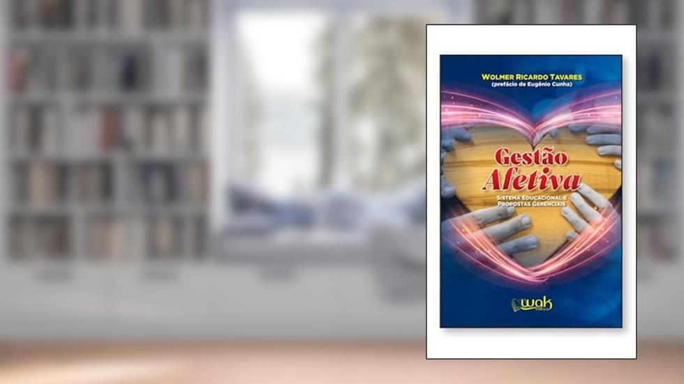 Gestão Afetiva - Sistema Educacional e Propostas Gerenciais, do autor Wolmer Ricardo Tavares