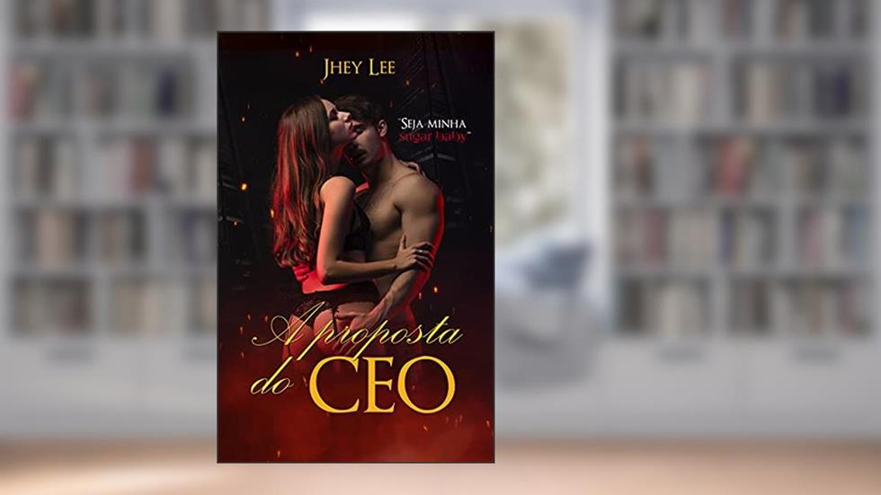 A PROPOSTA DO CEO: Seja minha sugar baby, do autor Jhey Lee