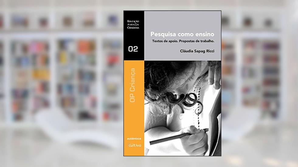 Pesquisa como ensino - Textos de apoio. Propostas de trabalho, do autor Cláudia Sapag Ricci