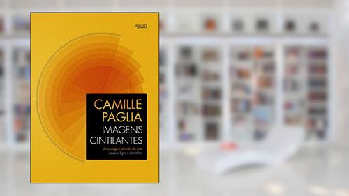Capa de Imagens Cintilantes, do autor Camille Paglia