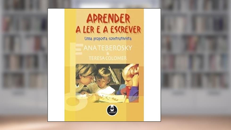 Aprender a Ler e a Escrever Uma Proposta Construtiva, do autor Ana Teberosky; Teresa Colomer