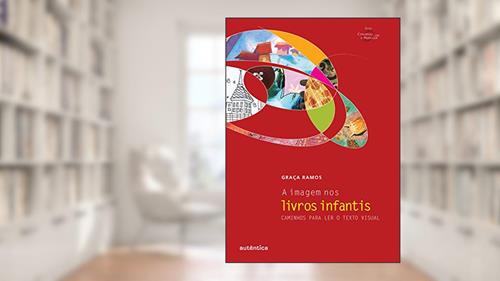 Capa de A imagem nos livros infantis - Caminhos para ler o texto visual, do autor Graça Ramos