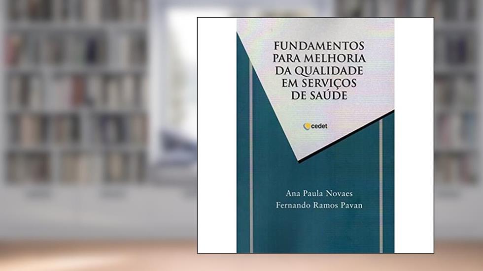 Fundamentos Para Melhoria da Qualidade em Serviços de Saúde, do autor Ana Paula Novaes; Fernando Ramos Pavan