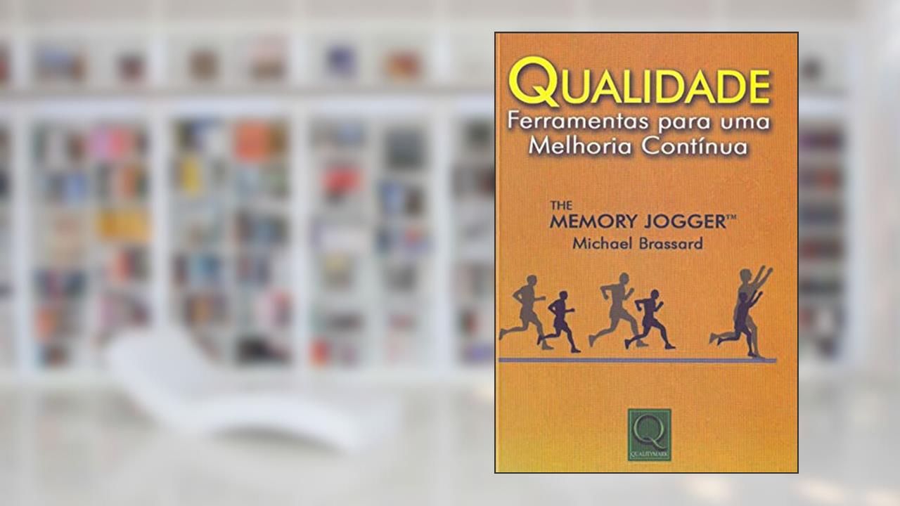 Qualidade. Ferramentas Para Uma Melhoria Contínua, do autor Michael Brassard