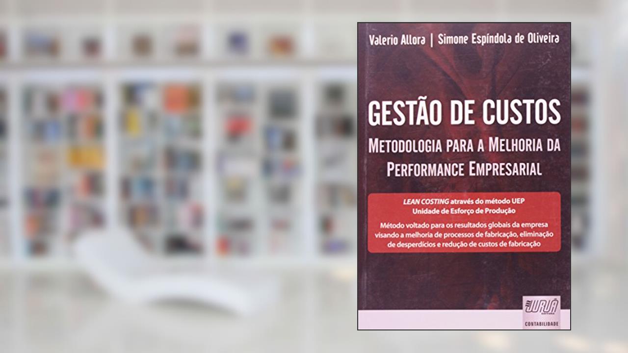 Gestão de Custos - Metodologia para a Melhoria da Performance Empresarial, do autor Valerio Allora; Simone Espíndola de Oliveira