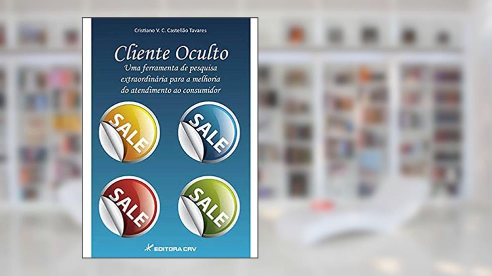 Cliente oculto uma ferramenta de pesquisa extraordinária para a melhoria do atendimento ao consumidor, do autor Cristiano V. C. Castellão Tavares