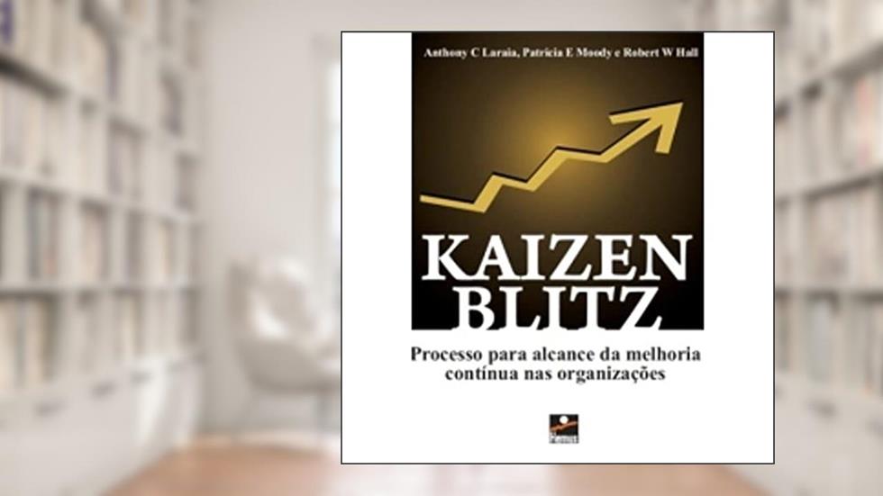 Kaizen Blitz - Processo Para Alcance da Melhoria*, do autor A Laraia; P Moody; R Hall