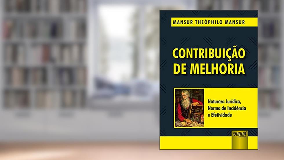 Contribuição de Melhoria - Natureza Jurídica, Norma de Incidência e Efetividade, do autor Mansur Theóphilo Mansur