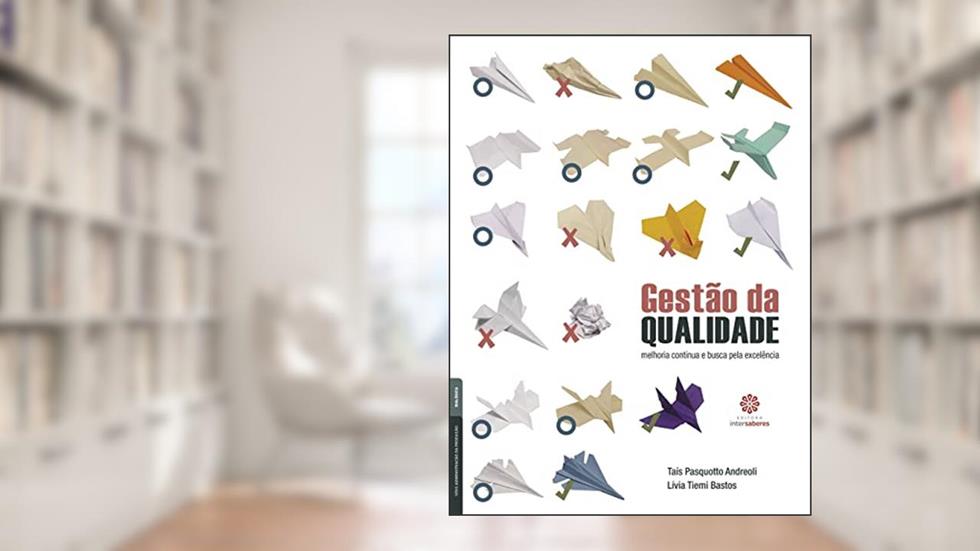 Gestão da qualidade:: melhoria contínua e busca pela excelência, do autor Taís Pasquotto Andreoli; Lívia Tiemi Bastos