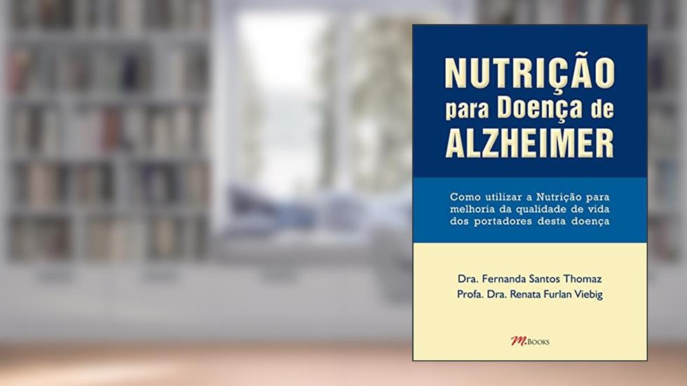 Nutrição Para Doença de Alzheimer: Como Utilizar a Nutrição Para Melhoria da Qualidade de Vida dos Portadores Desta Doença, do autor Fernanda Santos Thomaz; Renata Furlan Viebig