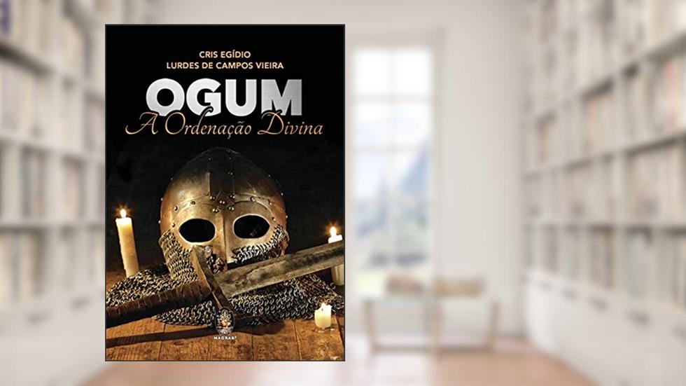 Ogum: a Ordenação Divina, do autor Cris Egídio; Lurdes de Campos Vieira