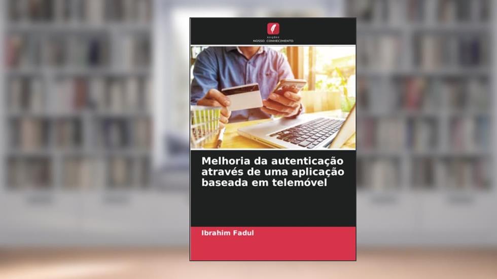 Melhoria da autenticação através de uma aplicação baseada em telemóvel, do autor Ibrahim Fadul