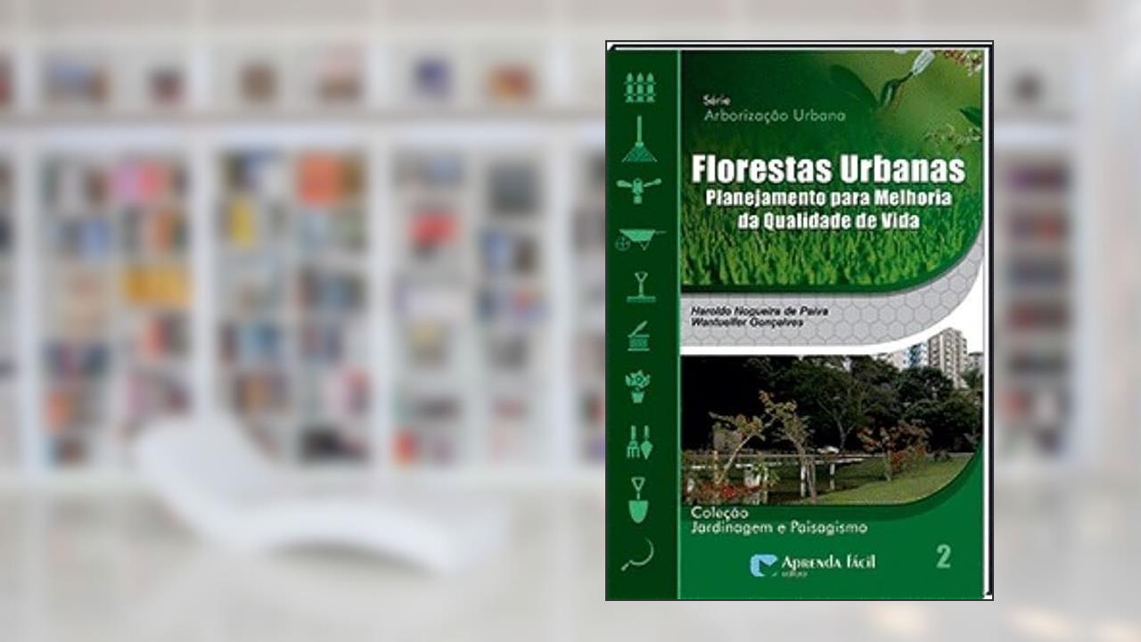 Florestas Urbanas: Planejamento para Melhoria da Qualidade de Vida, do autor Haroldo Nogueira