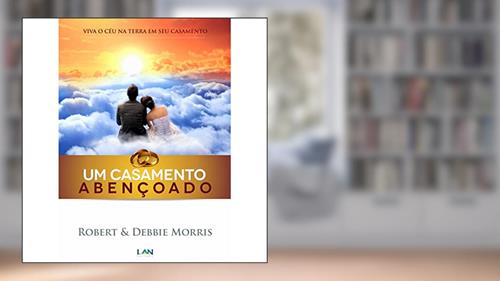 Capa de Um Casamento Abençoado. Viva o Céu na Terra em Seu Casamento, do autor Robert Morris