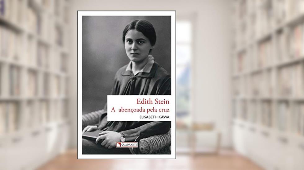 Edith Stein - A abençoada pela cruz, do autor Elisabeth Kawa