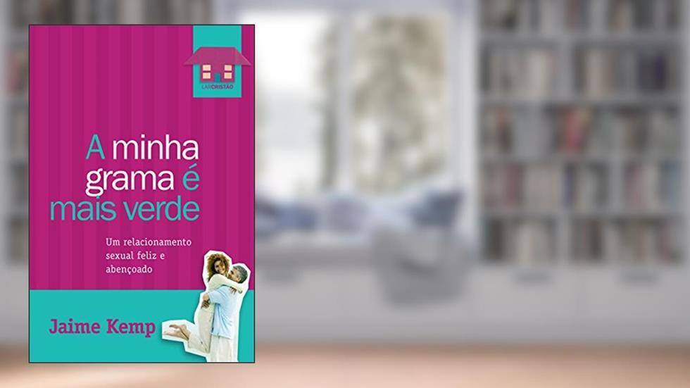 A minha grama é mais verde: Um relacionamento sexual feliz e abençoado, do autor Jaime Kemp