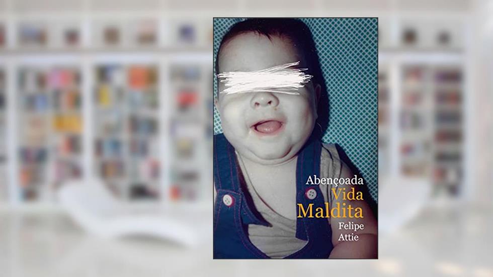 Abençoada Vida Maldita, do autor Felipe Attie