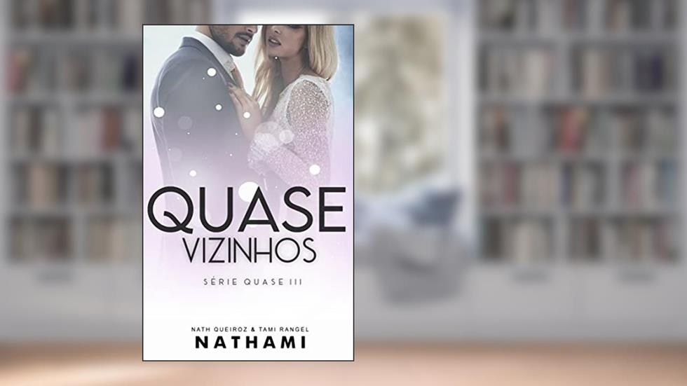 Quase Vizinhos: um romance entre o CEO viúvo e a funcionária, do autor Nath Queiroz e Tami Rangel; Nath Queiroz; Tami Rangel