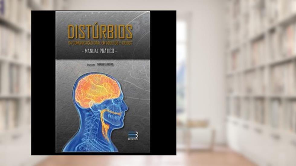 DISTURBIOS DA COMUNICACAO ORAL EM ADULTOS E IDOSOS: MANUAL PRATICO, do autor THIAGO FERREIRA