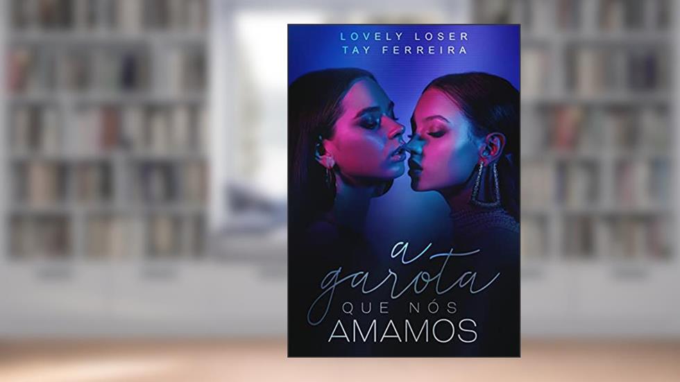 A Garota Que Nós Amamos, do autor Tay Ferreira; Lovely Loser