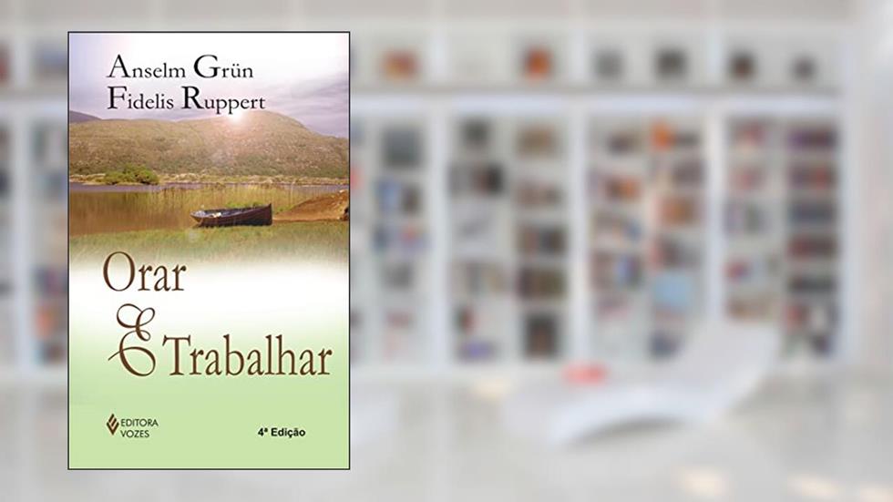 Orar e trabalhar, do autor Anselm Grün; Fidelis Ruppert