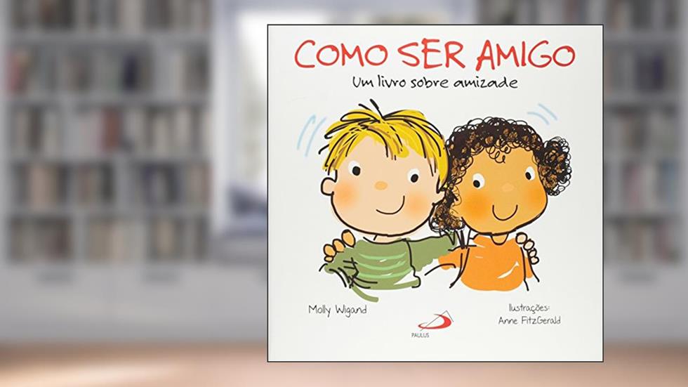 Como ser Amigo: um Livro Sobre Amizade, do autor Molly Wigand