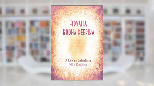 Capa de Advaita Bodha Deepika - A Luz Da Sabedoria Não Dualista, do autor Sri Ramanasramam
