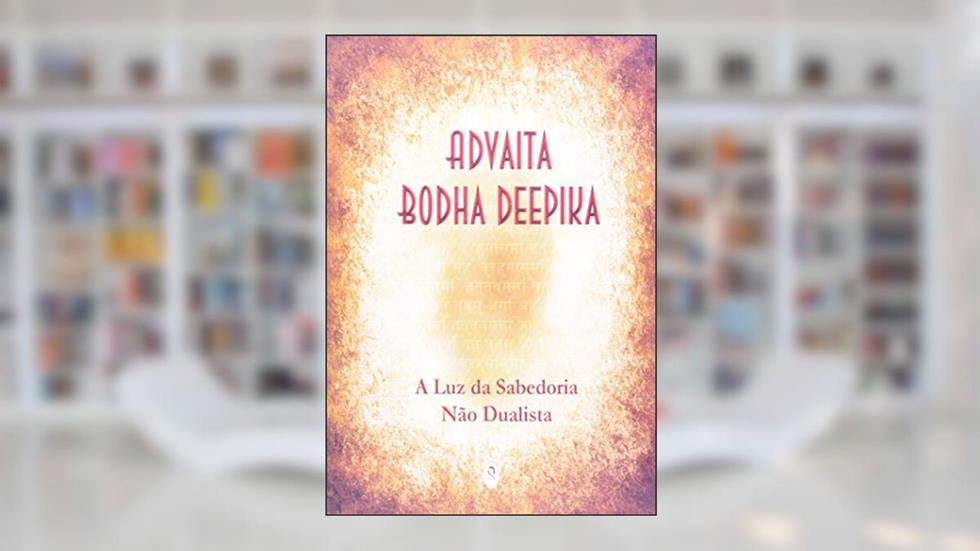 Advaita Bodha Deepika - A Luz Da Sabedoria Não Dualista, do autor Sri Ramanasramam
