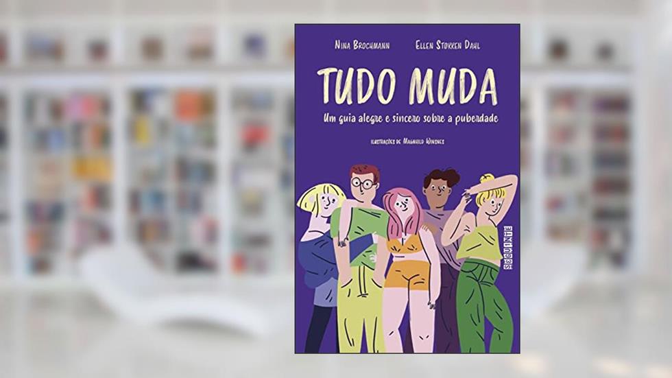 Tudo muda: Um guia alegre e sincero sobre a puberdade, do autor Nina Brochmann; Ellen Støkken Dahl