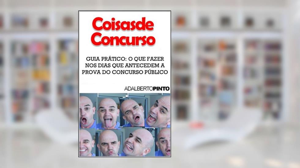 Coisas de Concurso - Guia Prático: O que fazer nos dias que antecedem a prova do Concurso Público, do autor Adalberto Pinto
