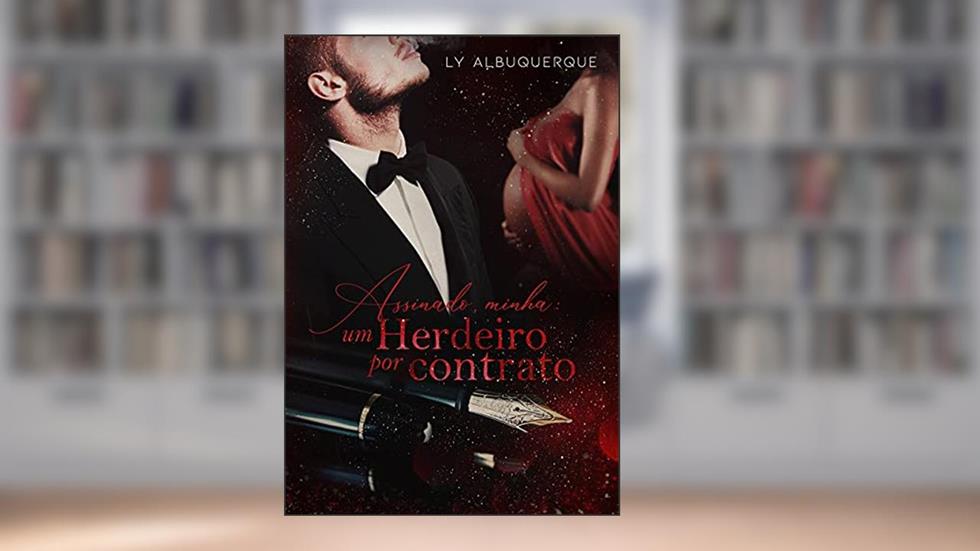 ASSINADO, MINHA: Um Herdeiro por Contrato: Livro Único, do autor Ly Albuquerque