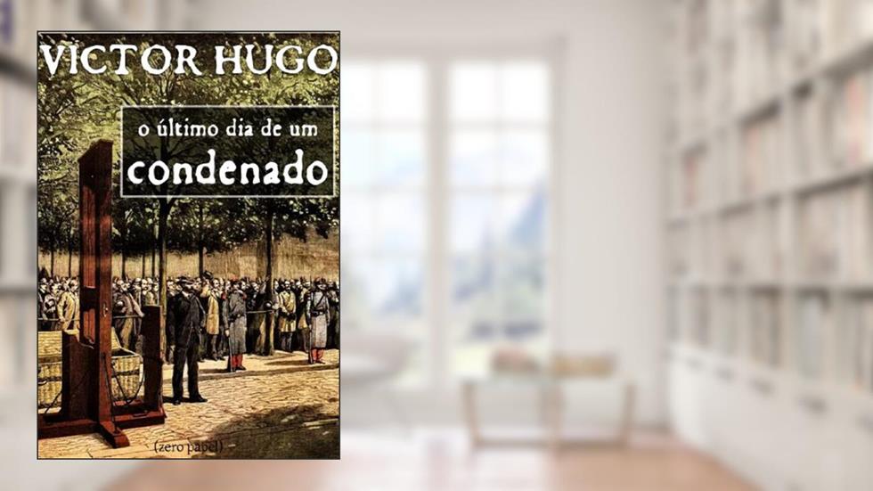 O último dia de um condenado, do autor Victor Hugo