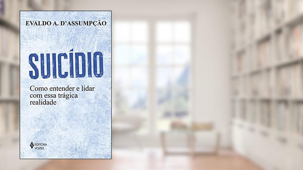 Suicídio: Como entender e lidar com essa trágica realidade, do autor Evaldo A. D'Assumpção