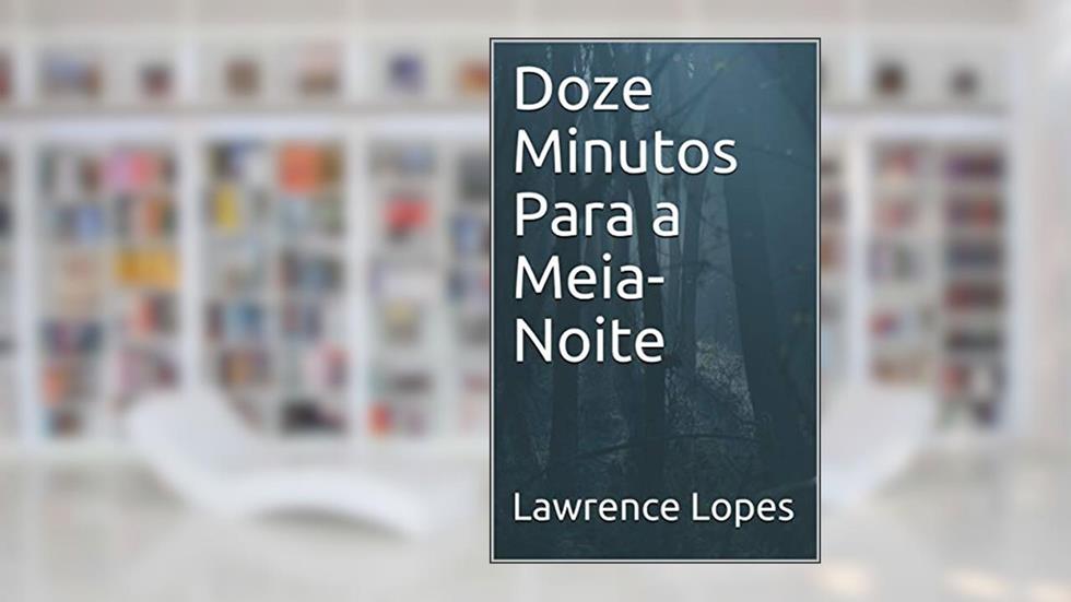 Doze Minutos Para a Meia-Noite (Antes da Meia-Noite), do autor Lawrence Lopes