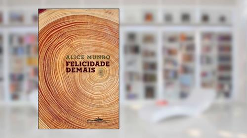 Capa de Felicidade demais, do autor Alice Munro