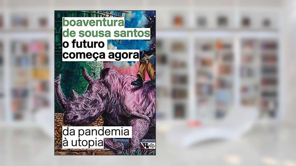 O Futuro Começa Agora: da Pandemia à Utopia, do autor Boaventura de Sousa Santos